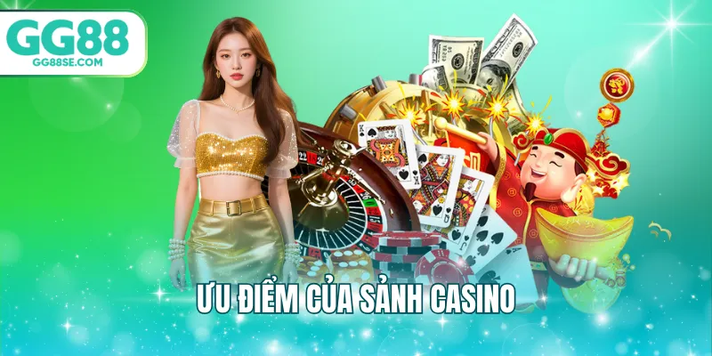 Ưu điểm của sảnh casino