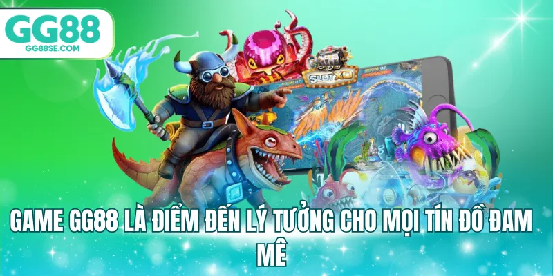 Game GG88 là điểm đến lý tưởng cho mọi tín đồ đam mê